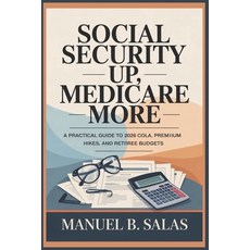 (영문도서)Social Security Up Medicare More: A Practical Guide to 2026 COLA Premium Hikes... Paperback, Independently Published, English, 9798275956610