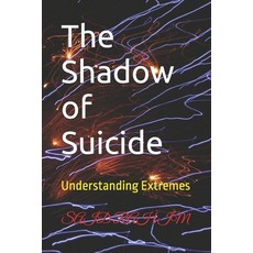 (영문도서) The Shadow of Suicide: Understanding Extremes Paperback, Independently Published, English, 9798305657623