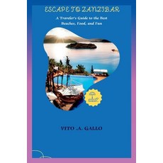 (영문도서) Escape to Zanzibar: A Traveler's Guide to the Best Beaches Food and Fun Paperback, Independently Published, English, 9798389911512
