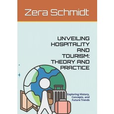 (영문도서) Unveiling Hospitality and Tourism: THEORY AND PRACTICE: Exploring History Concepts and Futu... Paperback, Independently Published, English, 9798882809941