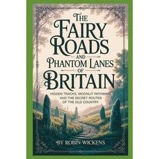 (영문도서)The Fairy Roads And Phantom Lanes Of Britain Paperback, Independently Published, English, 9798198134980 Independently Published, English, 9798198134980