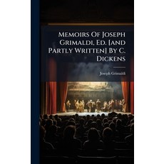(영문도서)Memoirs Of Joseph Grimaldi Ed. [and Partly Written] By C. Dickens Hardcover, Hutson Street Press, English, 9781024567083