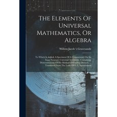 (영문도서) The Elements Of Universal Mathematics Or Algebra: To Which Is Added A Specimen Of A Comment... Paperback, Legare Street Press, English, 9781022549753