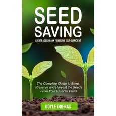 (영문도서) Seed Saving: Create a Seed Bank to Become Self-sufficient (The Complete Guide to Store Prese... Paperback, John Kembrey, English, 9780995996588