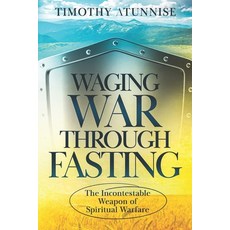 (영문도서) Waging War Through Fasting: The Incontestable Weapon of Spiritual Warfare Paperback, Independently Published, English, 9798859691180