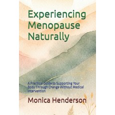 (영문도서)Experiencing Menopause Naturally: A Practical Guide to Supporting Your Body Thro... Paperback, Independently Published, English, 9798245087818