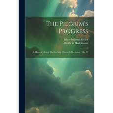 (영문도서) The Pilgrim's Progress: A Musical Miracle Play for Soli Chorus & Orchestra: Op. 37 Paperback, Legare Street Press, English, 9781022691971