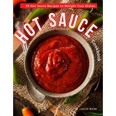 (영문도서) Hot Sauce Cookbook: 25 Hot Sauce Recipes to Delight Your Dishes Paperback, Independently Published, English, 9798505925249