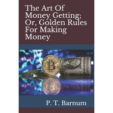 The Art Of Money Getting; Or Golden Rules For Making Money Paperback, Independently Published, English, 9798732589429