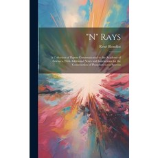 (영문도서) "N" Rays: A Collection of Papers Communicated to the Academy of Sciences With Additional Not... Hardcover, Legare Street Press, English, 9781020095337