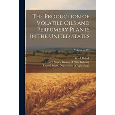 (영문도서) The Production of Volatile Oils and Perfumery Plants in the United States; Volume no.195 Paperback, Legare Street Press, English, 9781022445802