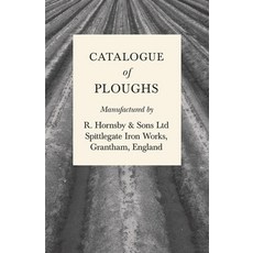 (영문도서) Catalogue of Ploughs Manufactured by R. Hornsby & Sons Ltd - Spittlegate Iron Works Grantham... Paperback, Home Farm Books, English, 9781528702584