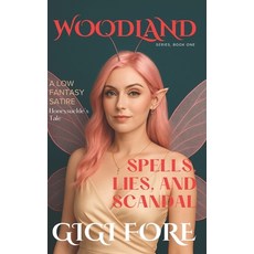 (영문도서)Woodland: Spells Lies and Scandal: Honeysuckle's Tale Paperback, Stephanie S. Tsikrikas, English, 9780996231732