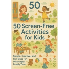 (영문도서)50 Screen-Free Activities for Kids: Fun Creative and Bonding Ideas for Ages 3-8 Paperback, Independently Published, English, 9798263565381