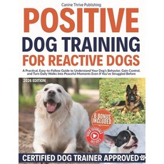 (영문도서)Positive Dog Training for Reactive Dogs: A Practical Easy-to-Follow Guide to Un... Paperback, Independently Published, English, 9798265320773