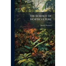 (영문도서)The Science of Horticulture Paperback, Hutson Street Press, English, 9781023751230