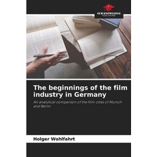 (영문도서)The beginnings of the film industry in Germany Paperback, Our Knowledge Publishing, English, 9786209404146 Our Knowledge Publishing, English, 9786209404146