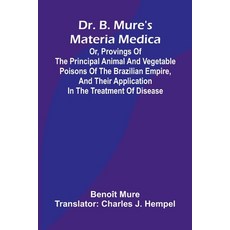 (영문도서)Dr. B. Mure's materia medica: or provings of the principal animal and vegetable... Paperback, Alpha Edition, English, 9789369054909