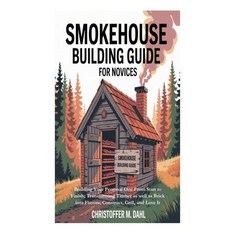 (英文圖書)Smokehouse Building Guide for Novices: Building Your Personal One From Start to... 平裝版, Independently Published, 英文