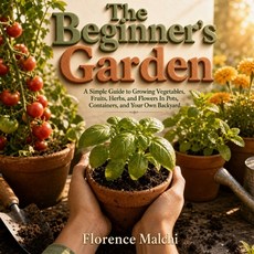 (영문도서)The Beginner's Garden: A Simple Guide to Growing Vegetables Fruits Herbs and... Paperback, Independently Published, English, 9798189088667