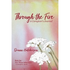 (영문도서) Through the Fire: A Caregiver's Journal: A Caregivers Journal:: A Caregiver's Journal Paperback, Donna Hutcherson DBA for Th..., English, 9798986230405