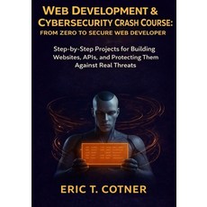(영문도서)Web Development & Cybersecurity Crash Course: From Zero to Secure Web Developer:... Paperback, Independently Published, English, 9798243442602