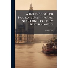 (영문도서)A Hand-book For Holidays Spent In And Near London Ed. By Felix Summerly Paperback, Nabu Press, English, 9781179092423