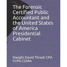 The Forensic Certified Public Accountant and the United States of America Presidential Cabinet Paperback, Independently Published