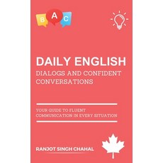 (영문도서) Daily English Dialogs and Confident Conversations: Your Guide to Fluent Communication in Ever... Paperback, Independently Published, 9798872357940