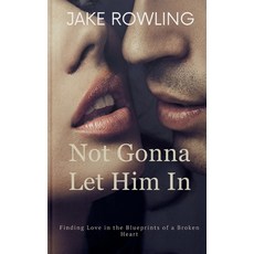 (영문도서)Not Gonna Let Him In: Finding Love in the Blueprints of a Broken Heart Paperback, Jake Rowling Publishing Ser..., English, 9785447724955