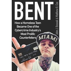 Bent: How a Homeless Teen Become One of the Cybercrime Industry's Most Prolific Counterfeiters Paperback, Independently Published, English, 9798741635520