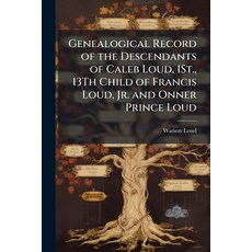 (영문도서)Genealogical Record of the Descendants of Caleb Loud 1St. 13Th Child of Franci... Paperback, Hutson Street Press, English, 9781023915946