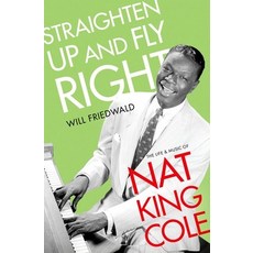 Straighten Up and Fly Right: The Life and Music of Nat King Cole Hardcover, Oxford University Press, USA