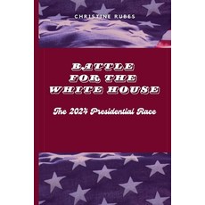 (영문도서) Battle for the White House: The 2024 Presidential Race Paperback, Independently Published, English, 9798334982918