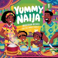 (영문도서) Yummy Naija 1 - cookbook: Nigerian recipes for the whole family Paperback, Independently Published, English, 9798326327925