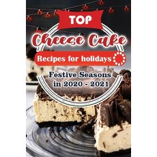 Top Cheese Cake Recipes For Holidays: Festive Seasons in 2020 - 2021 Paperback, Independently Published, English, 9798564804622