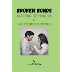 (영문도서) Broken Bonds: Learning to Handle a Failed Relationship Paperback, Independently Published, English, 9798863087252