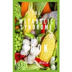The Metabolic Syndrome Diet Book: A cluster of conditions that occur together Paperback, Independently Published