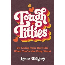 (영문도서) Tough Titties: On Living Your Best Life When You're the F-Ing Worst Hardcover, Hachette Books, English, 9780306826047