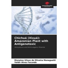 (영문도서)Chichuá (Xixuá): Amazonian Plant with Antigenotoxic Paperback, Our Knowledge Publishing, English, 9786209200823