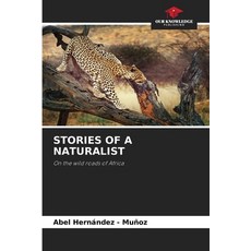 (영문도서)Stories of a Naturalist Paperback, Our Knowledge Publishing, English, 9786209844799 Our Knowledge Publishing, English, 9786209844799