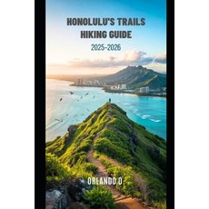 (영문도서)Honolulu's Trails Hiking Guide 2025-2026: Explore Trails essential tips naviga... Paperback, Independently Published, English, 9798294910020
