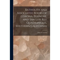 (영문도서) Batholith and Associated Rocks of Corona Elsinore and San Luis Rey Quadrangles Southern Ca... Paperback, Hassell Street Press, English, 9781014298942
