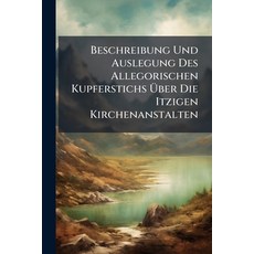 (영문도서)Beschreibung Und Auslegung Des Allegorischen Kupferstichs Über Die Itzigen Kirch... Paperback, Nabu Press, English, 9781245324625