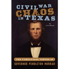 (영문도서)Civil War Chaos in Texas: The Tumultuous Tenure of Governor Pendleton Murrah Paperback, History Press, English, 9781467172431