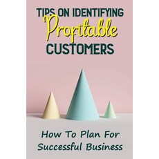 (영문도서) Tips On Identifying Profitable Customers: How To Plan For Successful Business: Attracting Cli... Paperback, Independently Published, English, 9798469958345