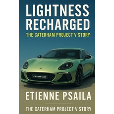 (영문도서)Lightness Recharged: The Caterham Project V Story Paperback, Independently Published, English, 9781923625198