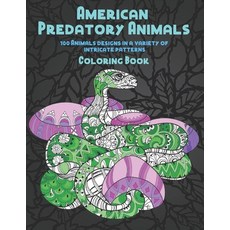 American Predatory Animals - Coloring Book - 100 Animals designs in a variety of intricate patterns Paperback, Independently Published