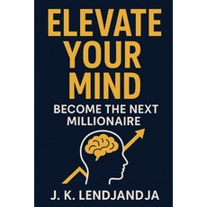 (영문도서)Elevate Your Mind Become The Next Millionnaire Paperback, Independently Published, English, 9798267967631