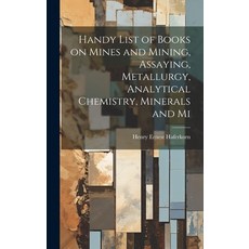 (영문도서) Handy List of Books on Mines and Mining Assaying Metallurgy Analytical Chemistry Minerals... Hardcover, Legare Street Press, English, 9781019450925